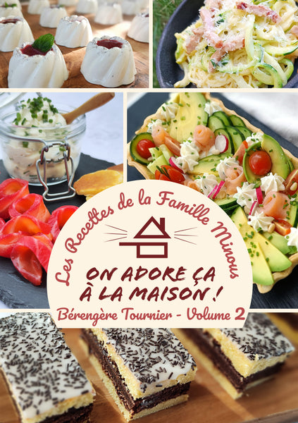 Cookbook - Volume 2 - Les Recettes de la Famille Minous "On adore ça à la Maison"