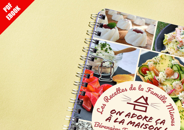 Cookbook Volume 2 - FORMAT EBOOK PDF - Les Recettes de la Famille Minous "On adore ça à la Maison"