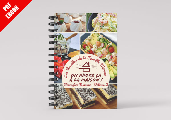 Cookbook Volume 2 - FORMAT EBOOK PDF - Les Recettes de la Famille Minous "On adore ça à la Maison"