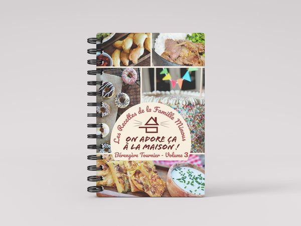 Cookbook - Volume 3 - Les Recettes de la Famille Minous "On adore ça à la Maison"